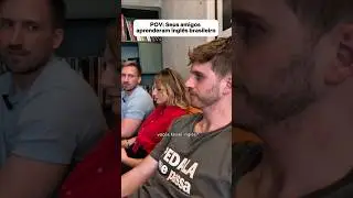 POV: Seus amigos aprenderam ingl&ecirc;s brasileiro!