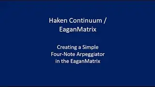Haken Continuum / EaganMatrix - Creating a Simple Four-Note Arpeggiator