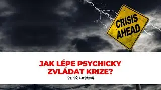 Petr Ludwig: Jak l&eacute;pe psychicky zvl&aacute;dat krize? [Bonusov&yacute; webin&aacute;ř]