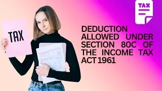 Deduction allowed under section 80C of the Income Tax Act 1961