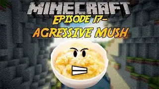 AGRESSIVE MUSH (Minepoops #17)