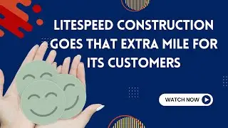 Litespeed construction goes that extra mile for its customers