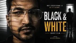 Black and White - Short Film | Made this in 12 Hours | Ritessh Aroraa | Nishant Singh
