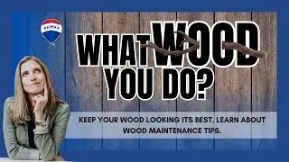 WOOD MAINTENANCE TIPS: What WOOD you do?