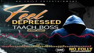 Taach Boss x Fyah paps x No Folly Entertainment  - Feel Depressed