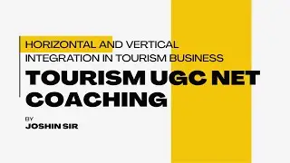 UGC - NET Coaching by Joshin Sir &ndash; Horizontal and Vertical Integration in Tourism Business