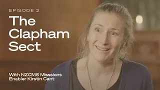 Our Mission Whakapapa Episode 2 - The Clapham Sect