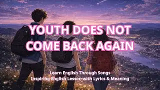 Learn English Through Song | Youth Does Not Come Back Again | Vocabulary & Sentences