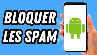 Comment bloquer les spam sur Android (GUIDE COMPLET)