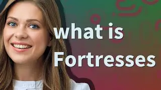 Fortresses | meaning of Fortresses