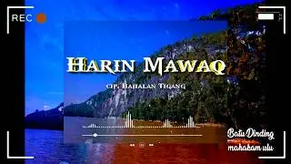 Lagu Bahau, HARIN MAWAQ. Cipt.Bahalan Tigang