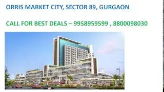 9958959599, ORRIS MARKET CITY, MARKET CITY SECTOR 89 GURGAON, ORRIS COMMERCIAL SECTOR 89 GURGAON