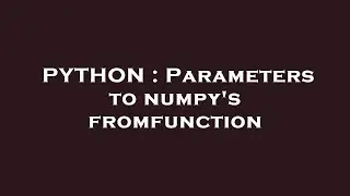 PYTHON : Parameters to numpy's fromfunction