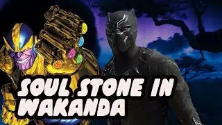 Why The MCU Soul Stone Is In Black Panther's Wakanda - Powers Necropolis And Djalia?!