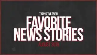 Favorite Positive News Stories of August 2019!