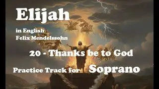 Mendelssohn - Elijah - 20 - Thanks be to God - Soprano practice track