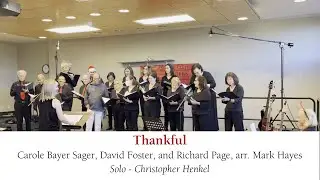 Thankful- Carole Bayer Sager, David Foster, and Richard Page, arr. Mark Hayes - Solo - Chris Henkel