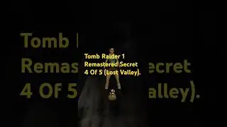 Tomb Raider 1 Remastered Secret 4 Of 5 (Lost Valley).