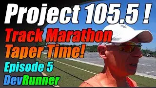 DevRunner: Project 105.5 - Track Marathon Taper! - Episode 5