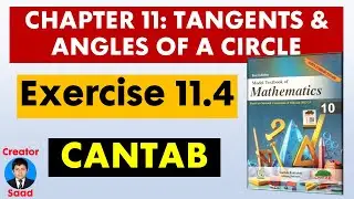 Chapter 11: Tangents & Angles of a Circle | Exercise 11.4 | Class 10 Maths | Cantab | Federal Board