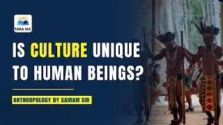 Is Culture Unique to Human Beings? | Decoding Key Anthropological Debates&nbsp;|&nbsp;By&nbsp;Sairam&nbsp;Sir