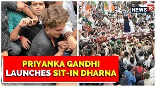 Congress Stages Intense Protests, Priyanka Gandhi Launches Sit-In Dharna | English News