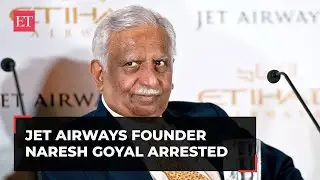 Jet Airways founder Naresh Goyal arrested by ED in money laundering case