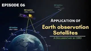 Ep 06🔥 | How Earth observation satellites benifit us in real life? A Documentary by ISRO