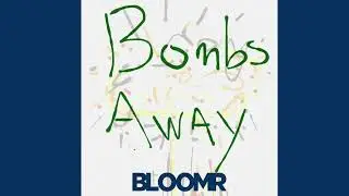 BLOOMR - Bombs Away (Official Audio Stream)