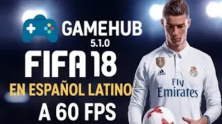 FIFA 18 EN ESPA&Ntilde;OL LATINO A 60FPS EN GAMEHUB PARA M&Oacute;VIL 📲