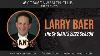Larry Baer: The SF Giants 2022 Season