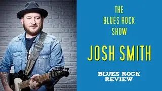 Josh Smith Interview - Adapting, Producing, Guitar - The Blues Rock Show - EP 23