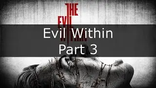 The Evil Within Chapter 3 &ndash; Playthrough | Full Horror Gameplay Part 3