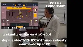 EWI4Christ : Augmented YDS-120 test : How Great is Our God (Luis Lenzi Cover) - SWAM Tenor IOS