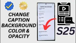 🎨Galaxy S25/S25+/Ultra: How to Change Caption Background Color & Opacity