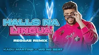 Halls Na L&iacute;ngua - WG No Beat, Kadu Martins - Reggae Remix