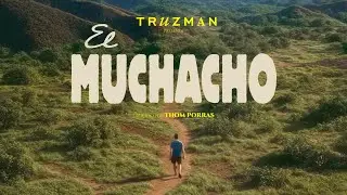 Truzman - El Muchacho (Videoclip Oficial)