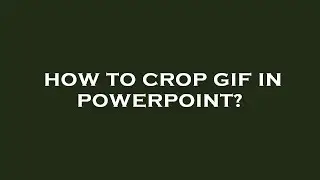 How to crop gif in powerpoint?