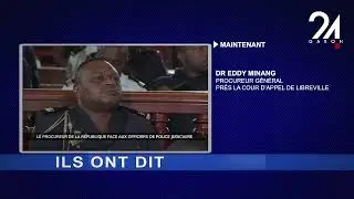 ILS ONT DIT : DR. EDDY MINANG - PROCUREUR GÉNÉRAL PRÈS LA COUR D'APPEL DE LIBREVILLE