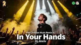In Your Hands | Christian Pop Remix | Dj.Jimriv