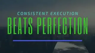 Consistent Execution Beats Perfection