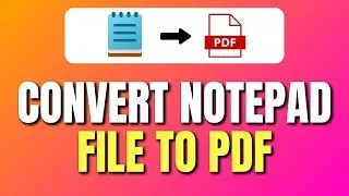 How To Convert Notepad File Into PDF Document | Save Notepad as PDF | Easy Tutorial