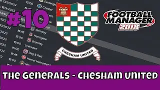 The Generals - Chesham United FM18 | Part 10  | Familiar Story | Football Manager 2018