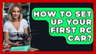 How To Set Up Your First RC Car? - RC Toy Central