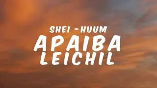 APAIBA LEICHIL - SHEI-HUUM || Lyrics