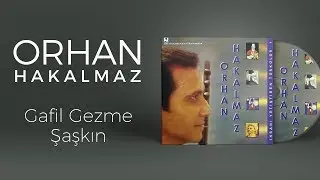 Orhan Hakalmaz - Gafil Gezme Şaşkın