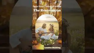 The Restoration (London Busking) | Deep Sleep Country Worship | Broken Rock Worship