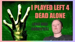 I Play Left 4 Dead Alone and Scream