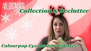 Collection and Declutter | Colourpop Eyeshadow Palettes | VLOGMAS