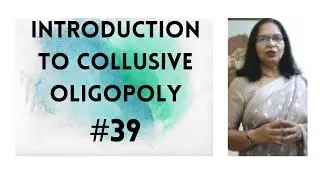 #Collusive Oligopoly-  features, factors, outcomes  and control of collusive oligopoly      no 39